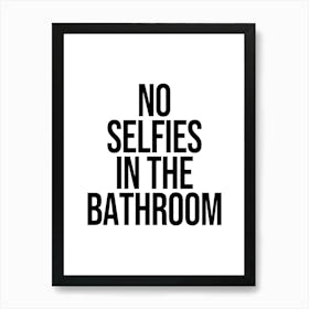 No Selfies In The Bathroom, funny, bathroom, decor, cool, vibes, minimal, cute, quote, quotes Art Print