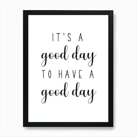 It S A Good Day To Have A Good Day Art Print