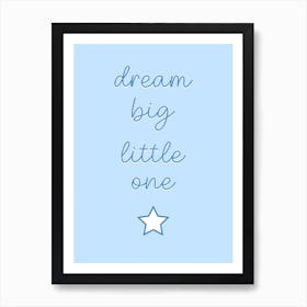 Dream Big Little One Baby Blue Art Print