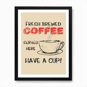 Fresh Brewed Coffee Served Here Have A Cup Art Print