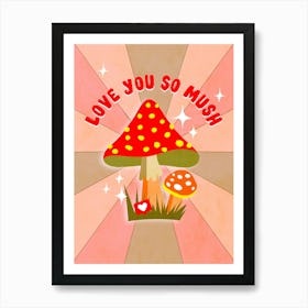 Love You So Mush - Retro Mushroom Love Pun Art Print