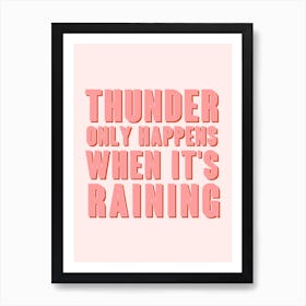 Pink Thunder Only Happens When It'S Raining Art Print