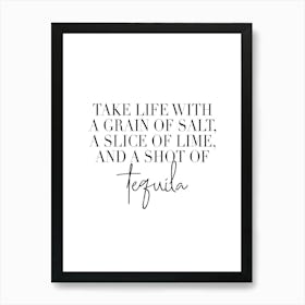 Take Life With A Grain Of Salt A Slice Of Lime And A Shot Of Tequila Art Print