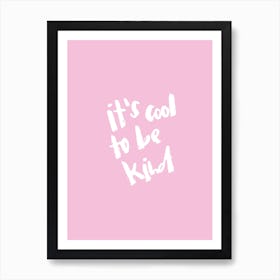 It'S Cool To Be Kind Art Print