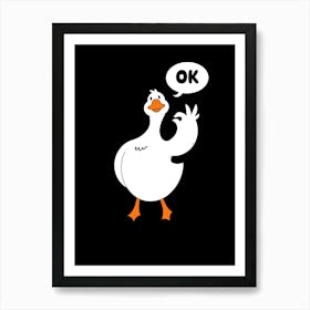 Ok Goose Art Print