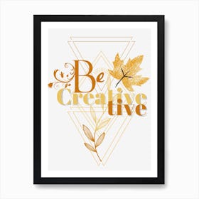 Be Creative Live Art Print