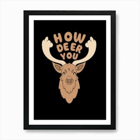 How Deer You Art Print