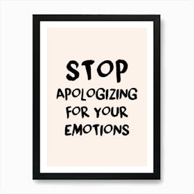 Stop Apologizing For Your Emotions Art Print