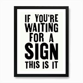 If You're Waiting For A Sign - Funny Poster Wall Art Print Art Print