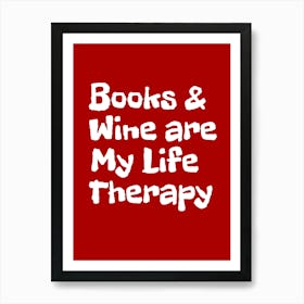 Book And Wine Are My Life Therapy Art Print