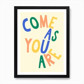 Come As You Are Quote Art Print