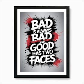 Bad Is Always Bad And Good Has Two Faces Art Print