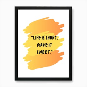 Life Is Short Make It Sweet Art Print