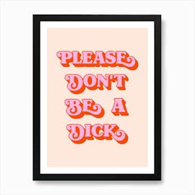 Please Don't Be A Dick (peach tone) Art Print