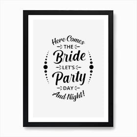 Here Comes The Bride Lets Party Day And Night Art Print