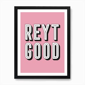 Reyt Good Quote Art Print