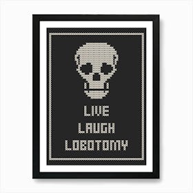 Cross Stitch Live Laugh Lobotomy - White & Black Portrait Art Print