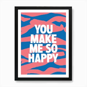 You Make Me So Happy 2 Art Print