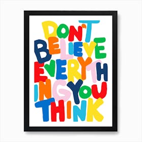 Don't Believe Everything You Think Art Print