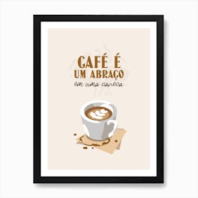 Cafe E Um Abrago - Design Template With A Sweet Quote About Coffee - coffee, latte, iced coffee, cute, caffeine Art Print