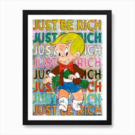 Just Be Rich Art Print
