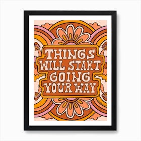 Things Will Start Going Your Way Art Print