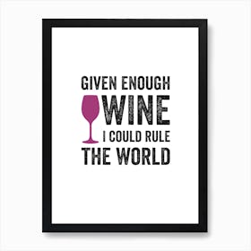 Given Enough Wine Art Print Art Print