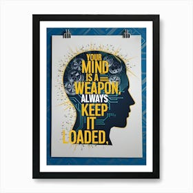 Your Mind Is A Weapon Always Keep It Loaded Art Print