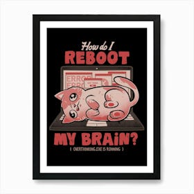 How Do I Reboot My Brain - Funny Cute Cat Computer Sarcasm Gift Art Print
