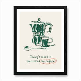 Today's Mood Is Sponsored By Coffee Art Print