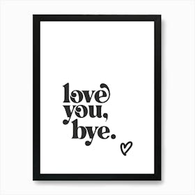 Love You Bye - White Art Print