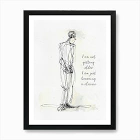 I Am Not Getting Older i am Just Becoming a Classic Art Print