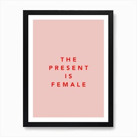 The Present Is Female Art Print