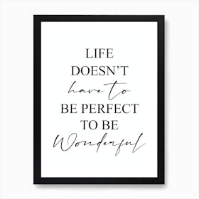 Life Doesn't Have To Be Perfect To Be Wonderful Art Print