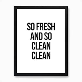 So Fresh And So Clean quote Art Print