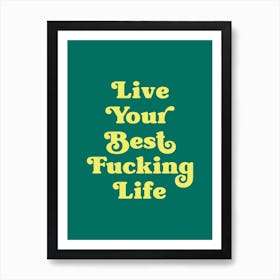 Live Your Best Fucking Life (Dark Green and Neon Green) Art Print