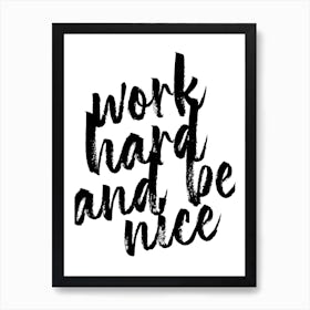 Work Hard And Be Nice Art Print