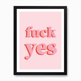 Fuck Yes Art Print