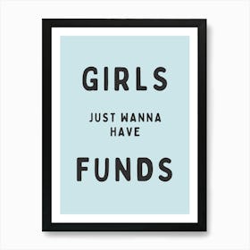 Girls Just Wanna Have Funds | Blue Art Print