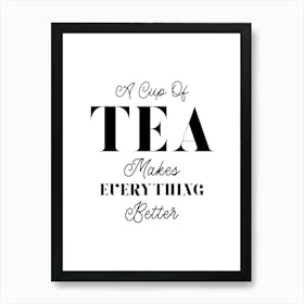 A Cup Of Tea Makes Everything Better Art Print