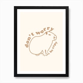 Don't Worry Be Capy Capybara Mantra Art Print