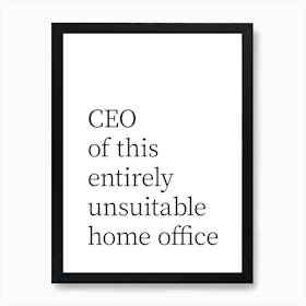 Ceo Of This Entirely Unsuitable Home Office 1 Art Print