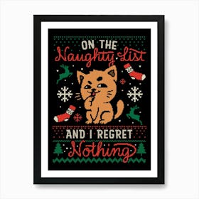 On the Naughty List And I Regret Nothing - Funny Cute Sarcasm Cat Christmas Ugly Sweater Gift 1 Art Print