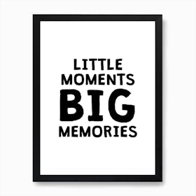 Little Moments Big Memories Art Print