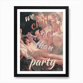 We Chill Harder Than You Party Art Print