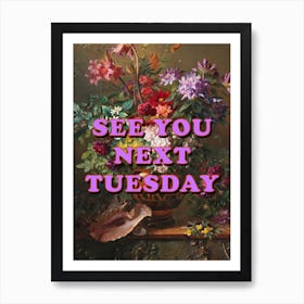 See You Next Tuesday In Colourful Floral Art Print