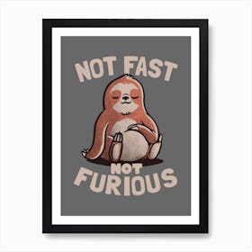 Not Fast Not Furious  Art Print