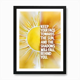 Keep Your Face Towards The Sun Art Print