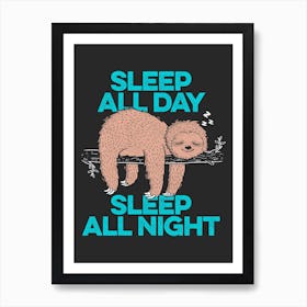 Sleep All Day All Night Art Print