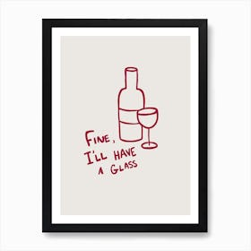 Fine I 'll Have A Glass beige and red Art Print